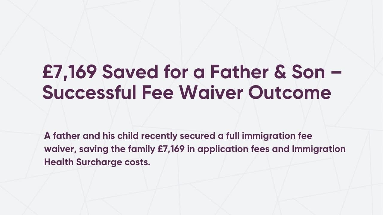 £7,169 Saved for a Father & Son – Successful Fee Waiver Outcome
