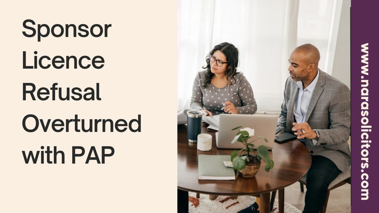 Sponsor Licence Refusal Overturned with PAP: How a Care Company Succeeded with Nara Solicitor's Assistance