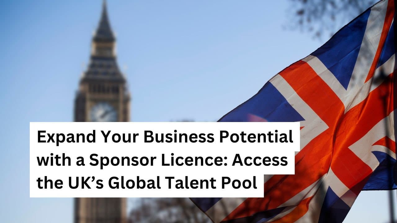 Expand Your Business Potential with a Sponsor Licence: Access the UK’s Global Talent Pool
