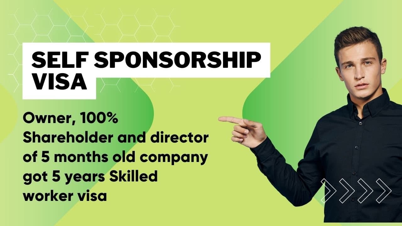 Self Sponsorship Success: Owner, 100% Shareholder and director of 5 months old company got 5 years Skilled Worker visa