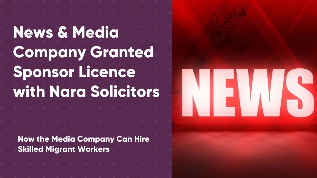 News & Media Company Granted Sponsor Licence with Nara Solicitors in 3 Working Days